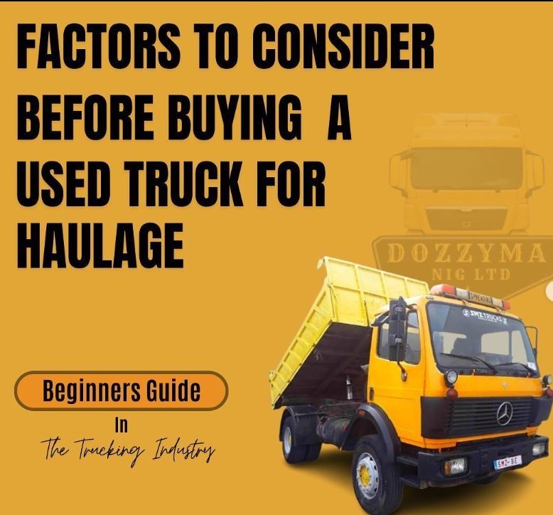 5 FACTORS TO CONSIDER BEFORE BUYING A USED TRUCK FOR HAULAGE