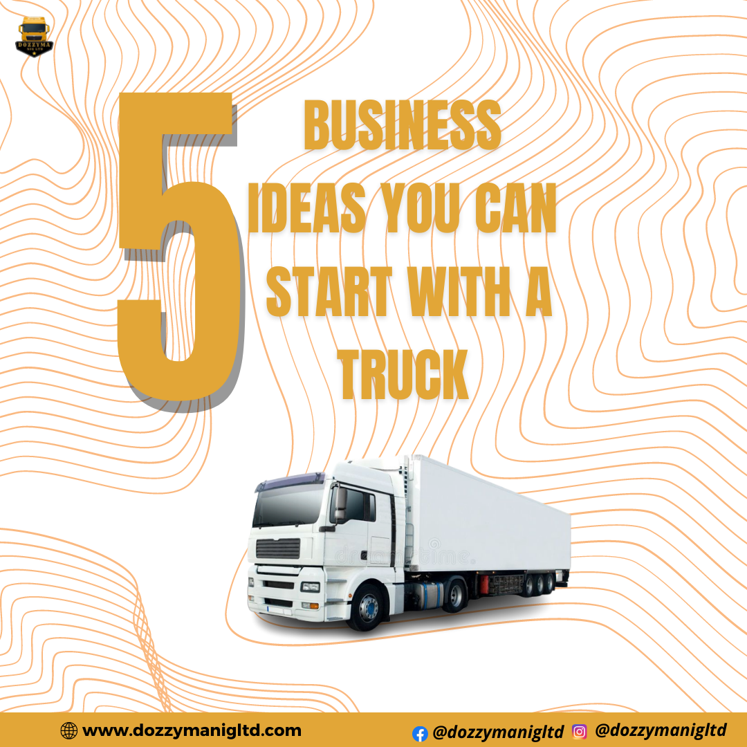 5 BUSINESS IDEAS YOU CAN START WITH A TRUCK